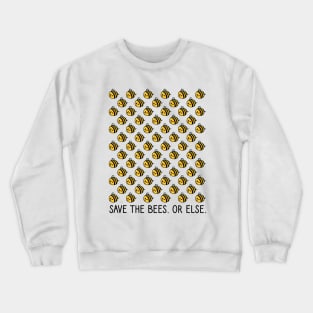 Save the Bees. Or Else. Crewneck Sweatshirt